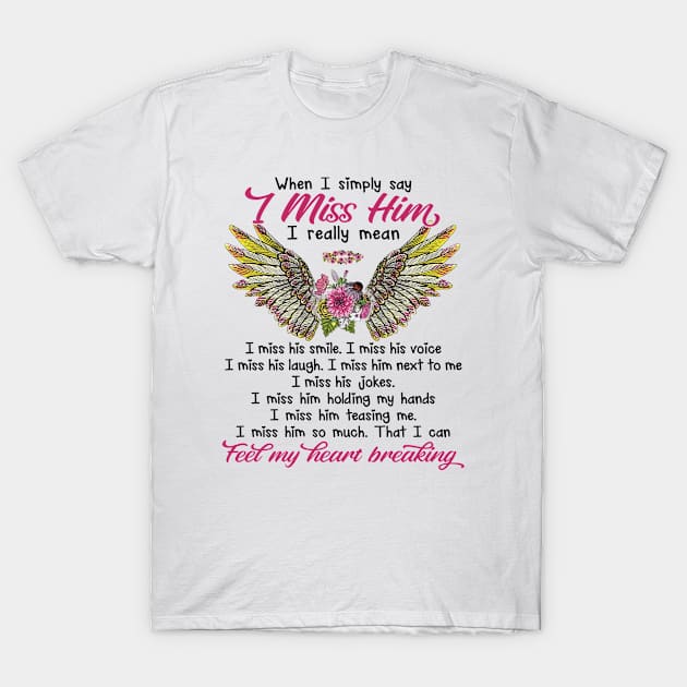 When I Simply Say I Miss Him T-Shirt by DMMGear